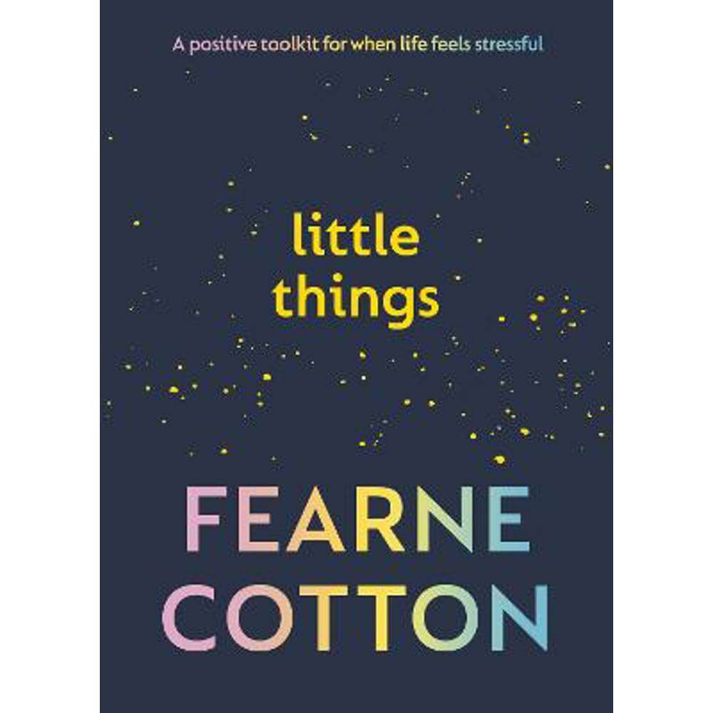 Little Things: A positive toolkit for when life feels stressful (Hardback) - Fearne Cotton